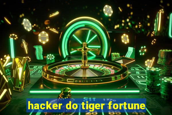 hacker do tiger fortune